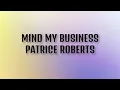 Patrice Roberts - Mind My Business (Lyrics) | Drink water and mind your business