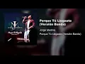 Jorge Medina - Porque Tú Llegaste (Audio/Versión Banda)