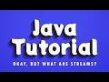 Java Tutorial - Okay but what ARE Streams