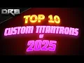 Lagu Top 10 Custom Titantrons of 2025 | Best Edits of the Year