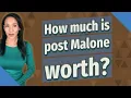 How much is post Malone worth