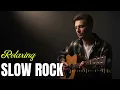 Lagu Relaxing Slow Rock Music 🎸 Calm Slow Rock Ballads for Deep Relaxation