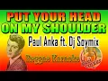 Download Lagu KARAOKE PUT YOUR HEAD IN MY SHOULDER PAUL ANKA ft. DJ SOYMIX REGGAE