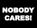 Nobody Cares Meme Remake