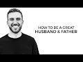 How To Be A Great Husband Father with Dr Joshua Straub