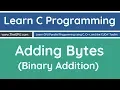 Learn C Programming - Adding Bytes Binary Addition