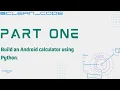 BUILD and android calculator using Python PART ONE