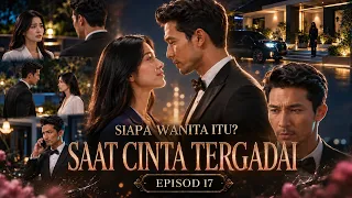 SAAT CINTA TERGADAI | EPISOD 17