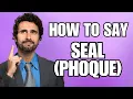 How To Pronounce seal PHOQUE in French Correctly
