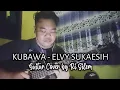 Download Lagu Kubawa - Elvy Sukaesih | Guitar Cover by Ri Silem