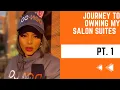MUST WATCH JOURNEY TO OPENING MY OWN SALON SUITES Part 1