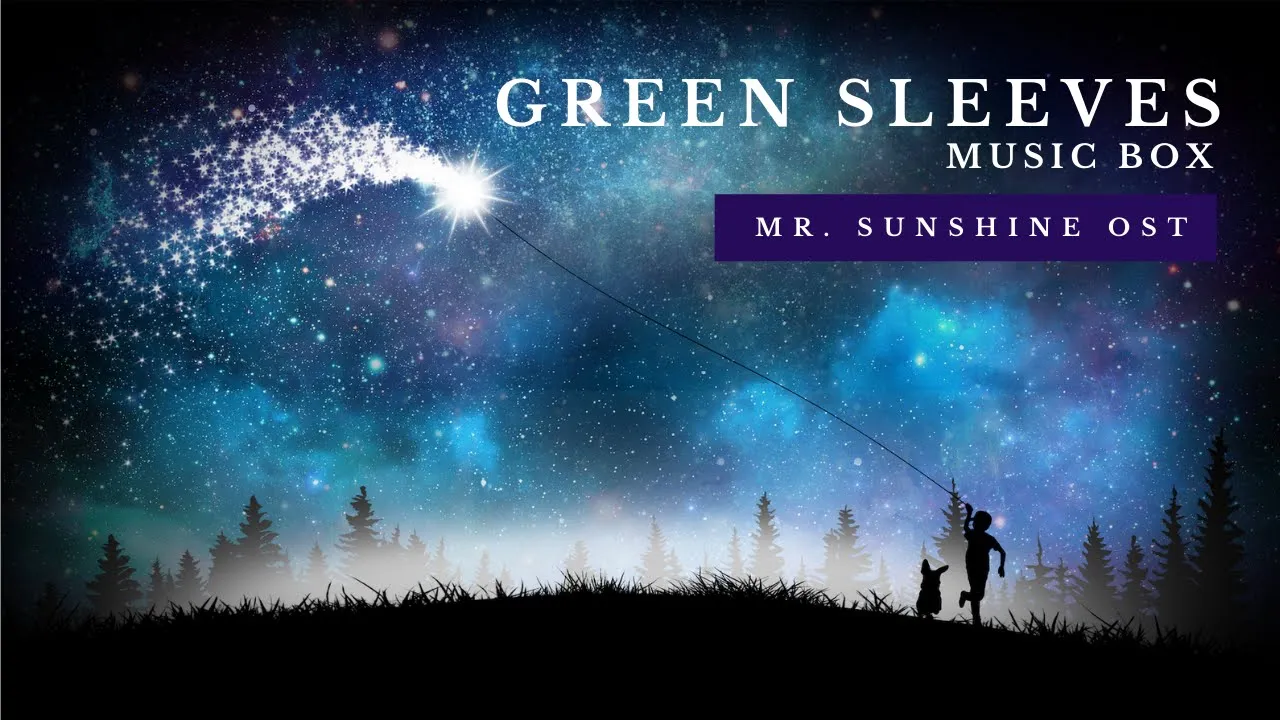 Green Sleeves (Mr. Sunshine OST) - Music Box (1 Hour Loop) Green Sleeves (Mr. Sunshine OST) - Music Box (1 Hour Loop)