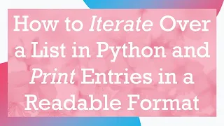 How to Iterate Over a List in Python and Print Entries in a Readable Format