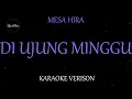 Mesa Hira - Di Ujung Minggu (Karaoke Version by QraOke)