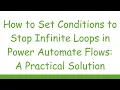 How to Set Conditions to Stop Infinite Loops in Power Automate Flows A Practical Solution