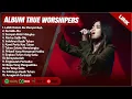LEBIH DALAM KU MENYEMBAH - TRUE WORSHIPPERS FULL ALBUM | KUMILIK-MU | LAGU ROHANI TERBARU 2024 LIRIK