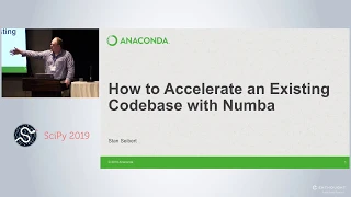 How to Accelerate an Existing Codebase with Numba SciPy 2019 Siu Kwan Lam Stanley Seibert