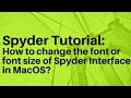 How to change the font or font size of Spyder Interface in MacOS - Python Tutorial