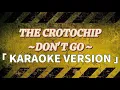 Don't Go - The Crotochip Karaoke Version