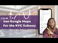 How To Use Google Maps For The New York City Subway - Amy Aventurera