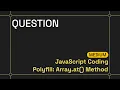 Polyfill Array at Method JavaScript Coding Medium Practice Question Frontend Hire