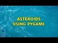 Asteroids using pygame