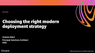 AWS re:Invent 2020: Choosing the right modern deployment strategy
