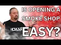 Ask Chad Is Opening A Smoke Shop Easy