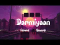 Download Lagu Darmiyaan [ slowed × reverb]