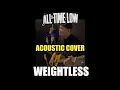 Lagu All Time Low - Weightless (Acoustic Cover)