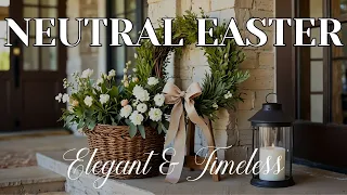 Neutral Easter Decor Ideas 2025 Elegant Timeless Spring Home Styling