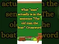 What man actually is in the sentence The old man the boat NYT Crossword Clue
