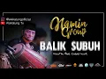 Download Lagu BALIK SUBUH - NAMIN GROUP  |  Voc.Ma Abe Caberawit