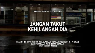 Jangan takut kehilangan dia.. - Ust. Hanan Attaki, Lc