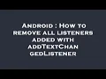 Android How to remove all listeners added with addTextChangedListener