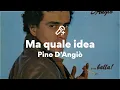 Lagu Pino D'Angiò, Ma quale idea (Testo/Lyrics)