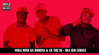 oska mind ka borena u0026 ck the dj nka seo lebale