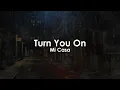 Turn You On | Mi Casa