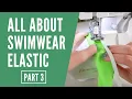 All About Swimwear Elastic Part 3 Troubleshooting