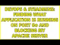 DevOps SysAdmins Finding what application is running on port 80 and blocking my Apache server