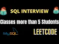 Classes More than 5 Students Leetcode Sql Interview
