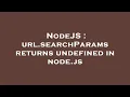 NodeJS url searchParams returns undefined in node js
