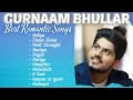 Lagu Gurnaam Bhullar Best Romantic Songs | Street Records
