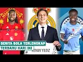 Lagu Berita Bola Terbaru Hari Ini - Madrid Rekrut Kenan Yildiz😱 MU Gaet Semenyo🔥 Guehi Gabung Man City ⁉️