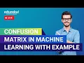 Confusion Matrix in Machine Learning with Example Binary and Multiclass Classification Edureka