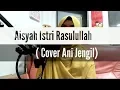 Download Lagu 'Aisyah Istri Rasullullah-versi Anissa Rahman (cover by Ani Jengil)