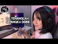 Download Lagu DJ Tenanglah Sayangku Disini viral tik tok terbaru 2021 ~ Fikri Asia