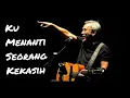 Download Lagu Iwan Fals - Ku menanti Seorang Kekasih mp3