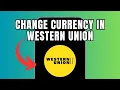 How To Change Currency In Western Union Full Guide