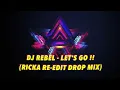 Download Lagu DJ REBEL  - LET'S GO! (RICKA RE-EDIT DROP MIX)
